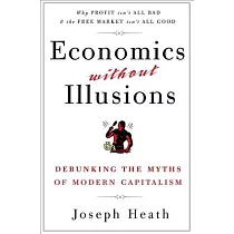 Economics Without Illusions： Debunking the Myths of Modern Capitalism