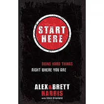 Start Here： Doing Hard Things Right Where You Are