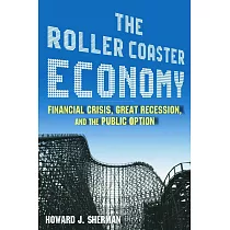 The Roller Coaster Economy： Financial Crisis， Great Recession， and the Public Option： Financial Crisis， Great Recession， and the Public Option