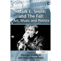 Mark E. Smith and the Fall： Art， Music and Politics