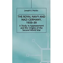 The Royal Navy and Nazi Germany， 1933─39： A Study in Appeasement and the Origins of the Second World War