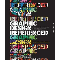 Graphic Design， Referenced： A Visual Guide to the Language， Applications， and History of Graphic Design