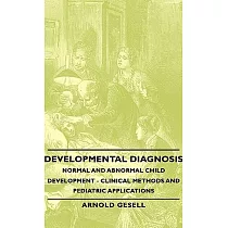 Developmental Diagnosis： Normal and Abnormal Child Development： Clinical Methods and Pediatric Applications