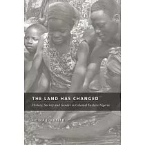 The Land Has Changed： History， Society and Gender in Colonial Eastern Nigeria
