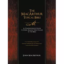 The MacArthur Topical Bible： A Comprehensive Guide to Every Major Topic Found in the Bible
