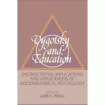 Vygotsky and Education： Instructional Implications and Applications of Sociohistorical Psychology