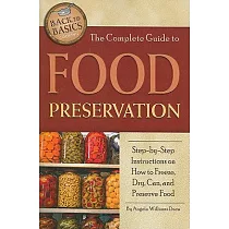The Complete Guide to Food Preservation： Step─By─Step Instructions on How to Freeze， Dry， Can， and Preserve Food