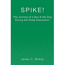 Spike!： The Journey of a Boy & His Dog During the Great Depression