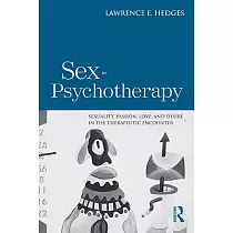 Sex in Psychotherapy： Sexuality， Passion， Love， and Desire in the Therapeutic Encounter