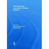 The American Journalism History Reader： Critical and Primary Texts