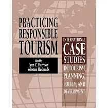 Practicing Responsible Tourism： International Case Studies in Tourism Planning， Policy， and Development