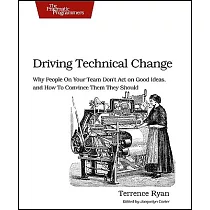 Driving Technical Change： Why People on Your Team Don’t Act on Good Ideas， and How to Convince Them They Should