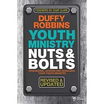 Youth Ministry Nuts and Bolts： Organizing， Leading， and Managing Your Youth Ministry