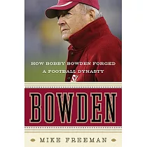 Bowden： How Bobby Bowden Forged a Football Dynasty