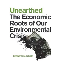 Unearthed： The Economic Roots of Our Environmental Crisis