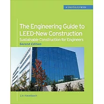 The Engineering Guide to LEED─New Construction： Sustainable Construction for Engineers