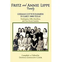 Fritz and Annie Lippe Family： German Cotton Farmers in Early 1900s Texas──washington， Mills， Hamilton， and Tom Green Counties