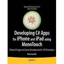 Developing C# Apps for iPhone and iPad Using MonoTouch： iOS Apps and Games Development for .NET Developers