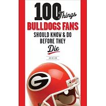 100 Things Bulldogs Fans Should Know & Do Before They Die