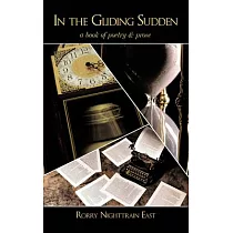 In the Gliding Sudden： A Book of Poetry & Prose