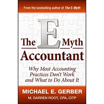 The E─Myth Accountant： Why Most Accounting Practices Don’t Work and What to Do About It