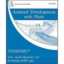 Android Development with Flash： Your Visual Blueprint for Developing Mobile Apps