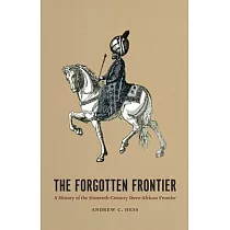 The Forgotten Frontier： A History of the Sixteenth─Century Ibero─African Frontier