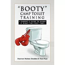 Booty Camp Toilet Training： A Parent’s Guide to Doing It Right the First Time!