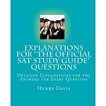 Explanations for ”The Official Sat Study Guide” Questions： Detailed Explanations for the Answers for Every Question