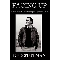 Facing Up： Grateful Ned’s Guide for Living and Dying with Grace