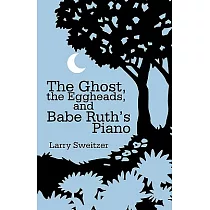 The Ghost， the Eggheads， and Babe Ruth’s Piano： A Novel