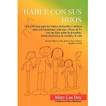 Hable Con Sus Hijos： Una Util Guia Para Los Padres de Familia Catolicos Para Conversaciones Concisas y Llenas de Fe Con Sus Hijos Sobre La