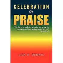 Celebration in Praise： This Shall Be Written for the Generation to Come; and the People Which Shall Be Created Shall Praise the