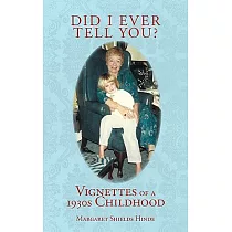 Did I Ever Tell You?： Vignettes of a 1930s Childhood