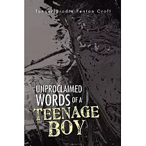 Unproclaimed Words of a Teenage Boy