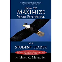 How to Maximize Your Potential as a Student Leader： 50 Tips to Help You Take Charge， Inspire， and Motivate as a Leader