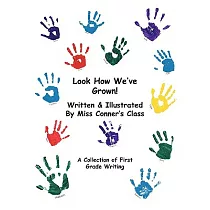 Look How We’ve Grown!： A Collection of First Grade Writing