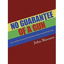 No Guarantee of a Gun： How and Why the Second Amendment Means Exactly What It Says