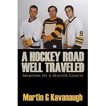 A Hockey Road Well Traveled： Memoirs of a Master Coach