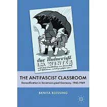 The Antifascist Classroom： Denazification in Soviet─Occupied Germany， 1945─1949