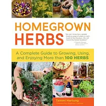 Homegrown Herbs： A Complete Guide to Growing， Using， and Enjoying More Than 100 Herbs