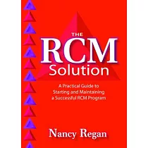 The Rcm Solution： A Practical Guide to Starting and Maintaining a Successful Rcm Program