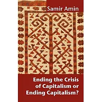 Ending the Crisis of Capitalism or Ending Capitalism?