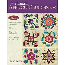 Ultimate Applique Guidebook─Print─On─Demand─Edition： 150 Patterns， Hand & Machine Techniques， History， Step─By─Step Instructions， Keys to Design & Ins