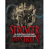 Stronger Than Iron： The Destruction of Vilna Jewry 1941–1945： An Eyewitness Account