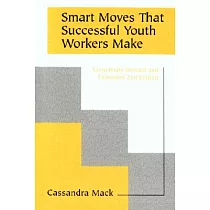 Smart Moves That Successful Youth Workers Make： Revised and Expanded 2nd Edition