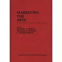 Marketing the Arts： Praeger Series in Public and Nonprofit Sector Marketing