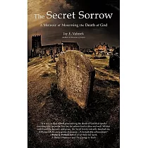 The Secret Sorrow： A Memoir of Mourning the Death of God