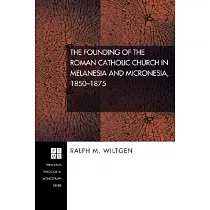 The Founding of the Roman Catholic Church in Melanesia and Micronesia： 1850─1875