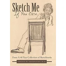 Sketch Me If You Can： From a 40 Year Collection of Sketchbooks
